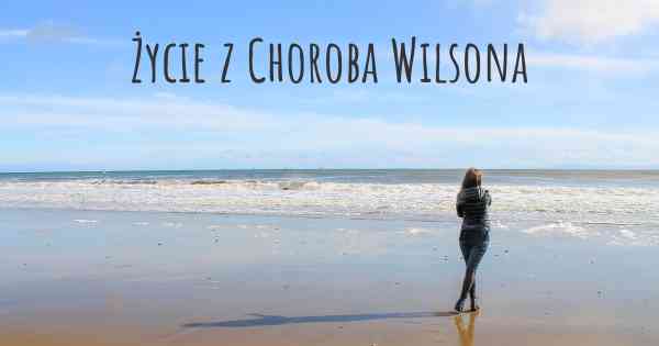 Życie z Choroba Wilsona