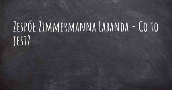 Zespół Zimmermanna Labanda - Co to jest?