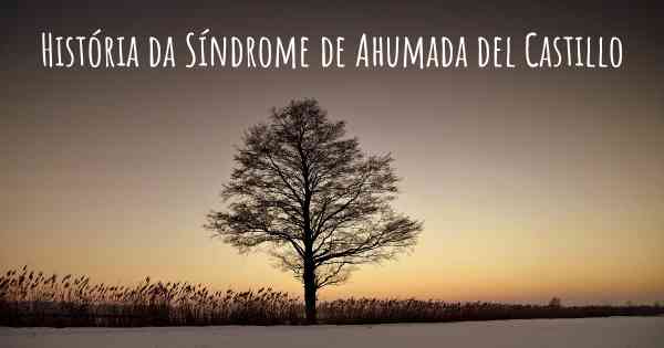 História da Síndrome de Ahumada del Castillo