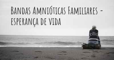 Bandas Amnióticas Familiares - esperança de vida