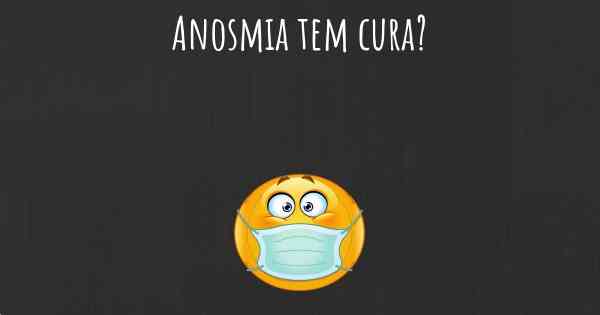 Anosmia tem cura?