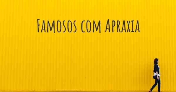 Famosos com Apraxia