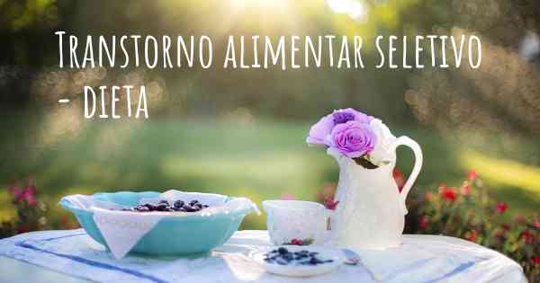 Transtorno alimentar seletivo - dieta