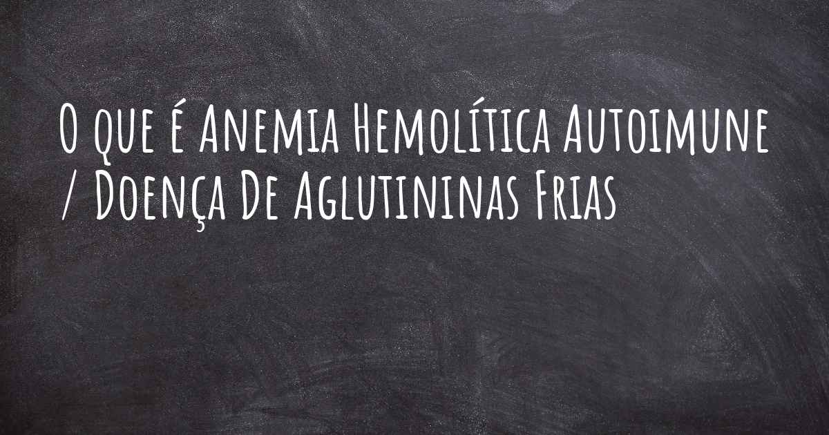 O Que Anemia Hemol Tica Autoimune Doen A De Aglutininas Frias