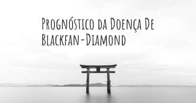 Prognóstico da Doença De Blackfan-Diamond