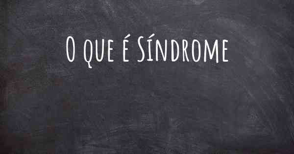 O que é Síndrome