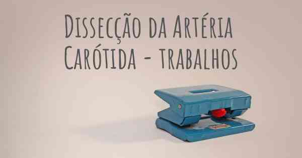 Dissecção da Artéria Carótida - trabalhos