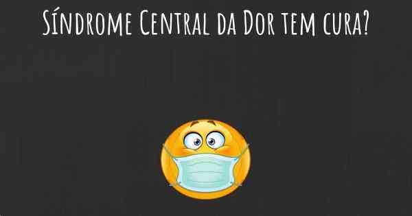 Síndrome Central da Dor tem cura?