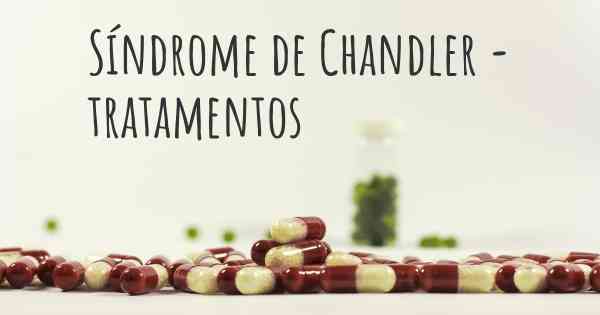 Síndrome de Chandler - tratamentos