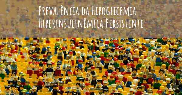 Prevalência da Hipoglicemia Hiperinsulinêmica Persistente