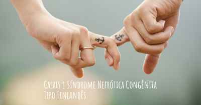 Casais e Síndrome Nefrótica Congênita Tipo Finlandês