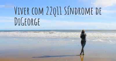 Viver com 22q11 Síndrome de DiGeorge
