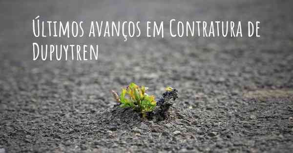 Últimos avanços em Contratura de Dupuytren