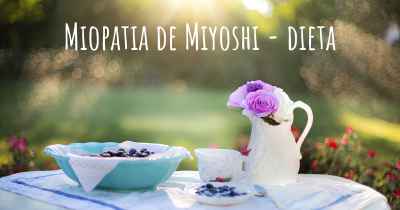 Miopatia de Miyoshi - dieta