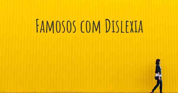 Famosos com Dislexia
