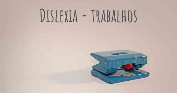Dislexia - trabalhos