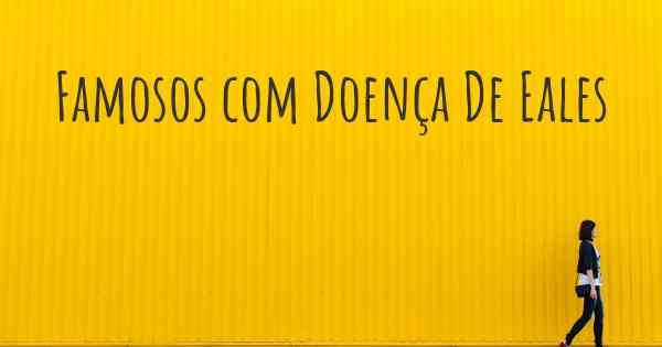 Famosos com Doença De Eales