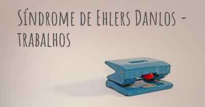 Síndrome de Ehlers Danlos - trabalhos