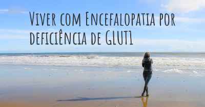 Viver com Encefalopatia por deficiência de GLUT1