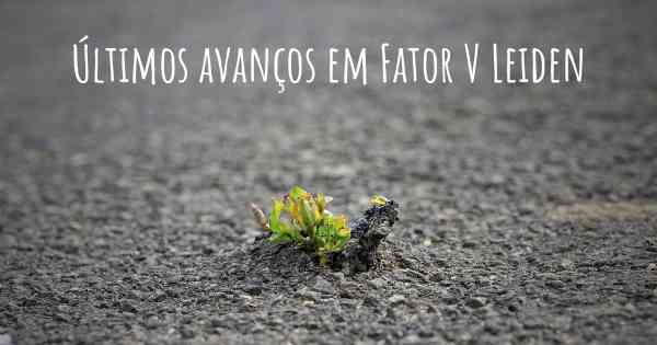 Últimos avanços em Fator V Leiden