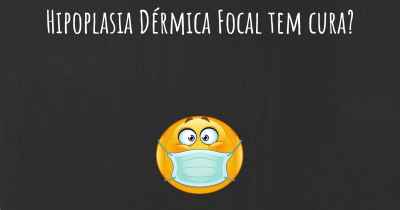 Hipoplasia Dérmica Focal tem cura?