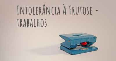 Intolerância À Frutose - trabalhos