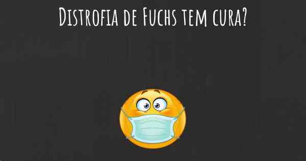Distrofia de Fuchs tem cura?