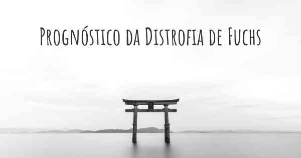 Prognóstico da Distrofia de Fuchs