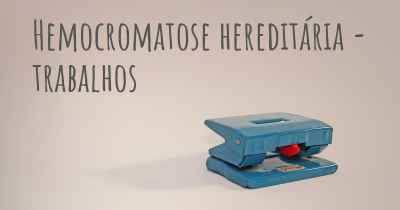 Hemocromatose hereditária - trabalhos