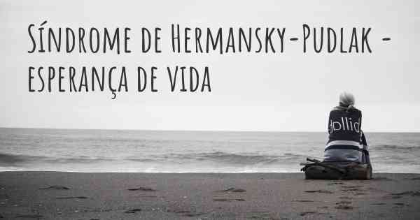 Síndrome de Hermansky-Pudlak - esperança de vida