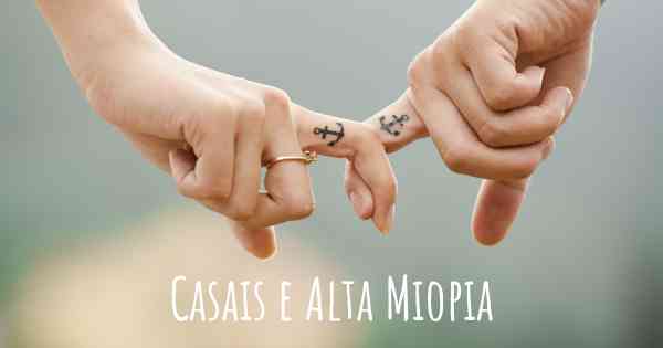 Casais e Alta Miopia