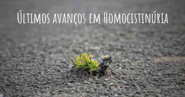 Últimos avanços em Homocistinúria