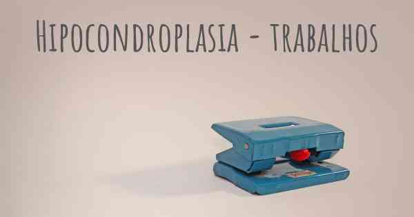 Hipocondroplasia - trabalhos