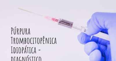 Púrpura Trombocitopênica Idiopática - diagnóstico