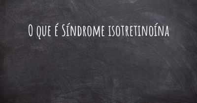 O que é Síndrome isotretinoína