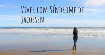Viver com Síndrome de Jacobsen