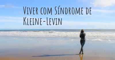 Viver com Síndrome de Kleine-Levin