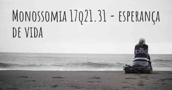 Monossomia 17q21.31 - esperança de vida