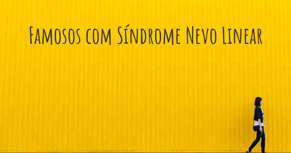 Famosos com Síndrome Nevo Linear