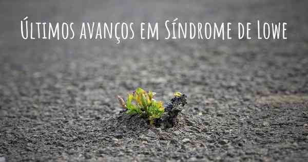 Últimos avanços em Síndrome de Lowe