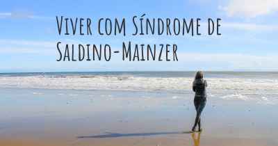 Viver com Síndrome de Saldino-Mainzer