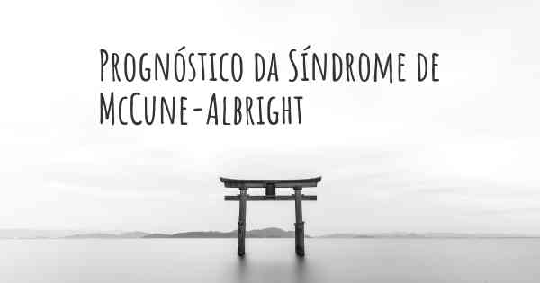 Prognóstico da Síndrome de McCune-Albright