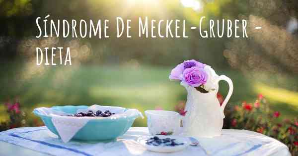 Síndrome De Meckel-Gruber - dieta