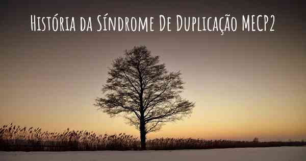 História da Síndrome De Duplicação MECP2