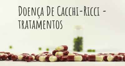 Doença De Cacchi-Ricci - tratamentos
