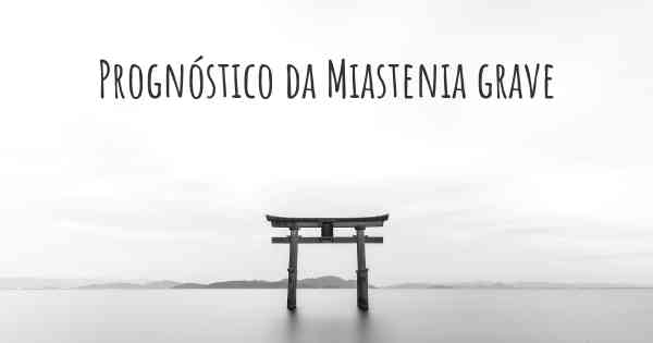 Prognóstico da Miastenia grave