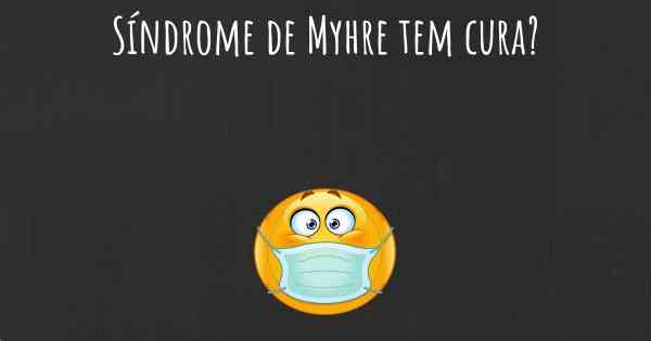 Síndrome de Myhre tem cura?