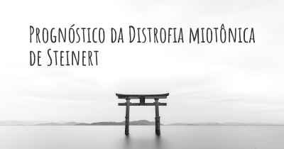 Prognóstico da Distrofia miotônica de Steinert