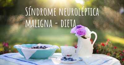 Síndrome neuroléptica maligna - dieta