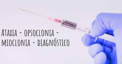 Ataxia - opsoclonia - mioclonia - diagnóstico